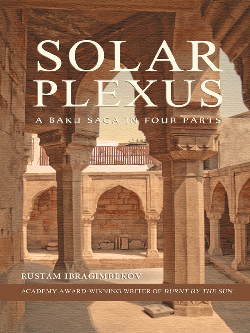 Title details for Solar Plexus: a Baku Saga in Four Parts by Rustam Ibragimbekov - Available